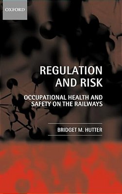 Regulation And Risk: Occupational Health And Safety On The Railways-..