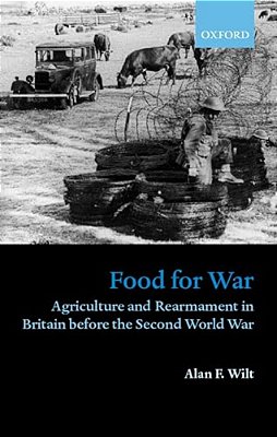Food For War: Agriculture And Rearmament In Britain Before The Second World War-..