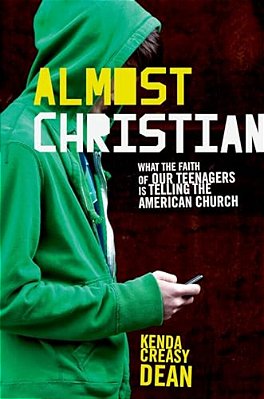Almost Christian: What The Faith Of Our Teenagers Is Telling The American Church-..