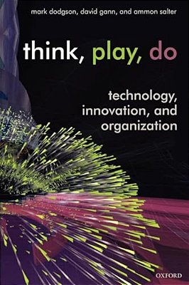Think, Play, Do: Innovation, Technology, And Organization-..