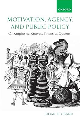 Motivation, Agency, And Public Policy: Of Knights And Knaves, Pawns And Queens-..