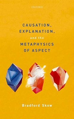 Causation, Explanation, And The Metaphysics Of Aspect-..