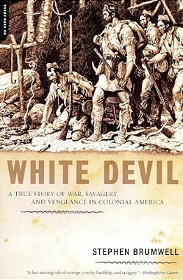 White Devil: A True Story Of War, Savagery And Vengeneance In Colonial America-..
