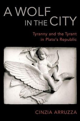 Wolf In The City: Tyranny And The Tyrant In Plato's Republic-..