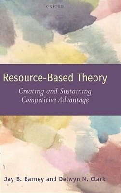 Resouce-Based Theory: Creating And Sustaining Competitive Advantage-..