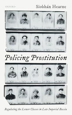 Policing Prostitution: Regulating The Lower Classes In Late Imperial Russia-..