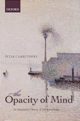 The Opacity Of Mind: An Integrative Theory Of Self-Knowledge-..