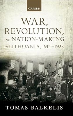 War, Revolution, And Nation-Making In Lithuania, 1914-1923-..
