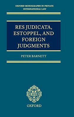 Res Judicata, Estoppel And Foreign Judgments: The Preclusive Effects Of Foreign Judgments In Private International Law-..