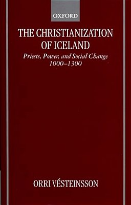 The Christianization Of Iceland: Priests, Power, And Social Change 1000-1300-..