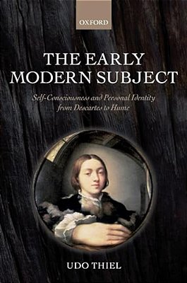 The Early Modern Subject: Self-Consciousness And Personal Identity From Descartes To Hume-..