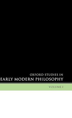 Oxford Studies In Early Modern Philosophy: Volume I-..