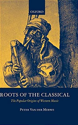 Roots Of The Classical: The Popular Origins Of Western Music-..