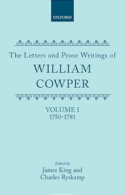 The Letters And Prose Writings Of William Cowper: Volume 1: Adelphi And Letters 1750-1781-..