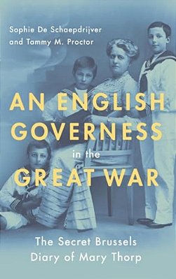 English Governess In The Great War: The Secret Brussels Diary Of Mary Thorp-..