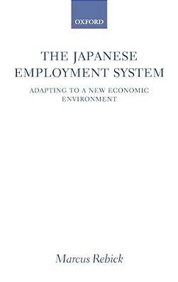 The Japanese Employment System: Adapting To A New Economic Environment-..