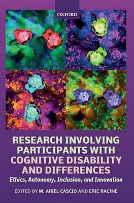 Research Involving Participants With Cognitive Disability And Differences: Ethics, Autonomy, Inclusion, And Innovation-..