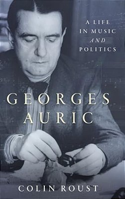 Georges Auric: A Life In Music And Politics-..