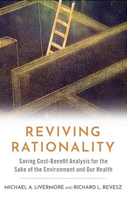 Reviving Rationality: Saving Cost-Benefit Analysis For The Sake Of The Environment And Our Health-..