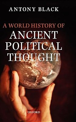 A World History Of Ancient Political Thought: A World History Of Ancient Political Thought: Its Significance And Consequences-..