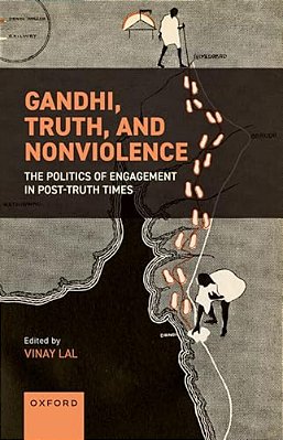 Gandhi, Truth, And Nonviolence: The Politics Of Engagement In Post-Truth Times-..