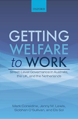 Getting Welfare To Work: Street-Level Governance In Australia, The UK, And The Netherlands-..