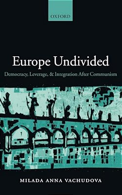Europe Undivided: Democracy, Leverage, And Integration After Communism-..