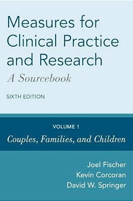 Measures For Clinical Practice And Research: A Sourcebook: Volume 1: Couples, Families, And Children-..