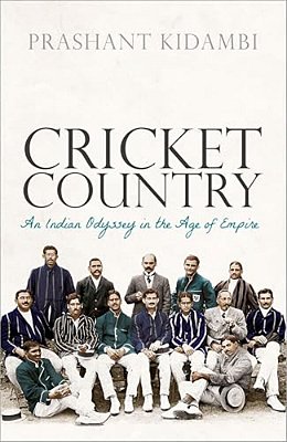 Cricket Country: An Indian Odyssey In The Age Of Empire-..