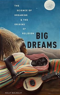 Big Dreams: The Science Of Dreaming And The Origins Of Religion-..