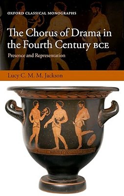 Chorus Of Drama In The Fourth Century Bce: Presence And Representation-..