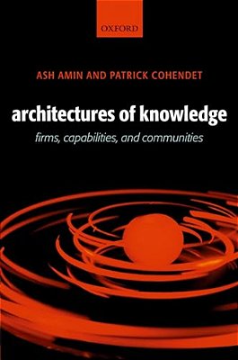 Architectures Of Knowledge: Firms, Capabilities, And Communities-..
