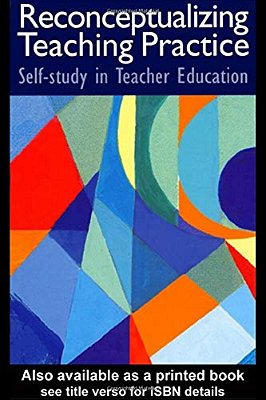 Reconceptualizing Teaching Practice: Developing Competence Through Self-Study-..