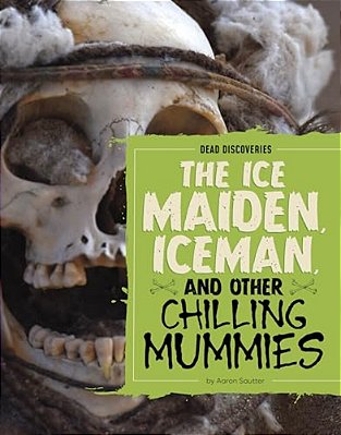 The Ice Maiden, Iceman, And Other Chilling Mummies-..