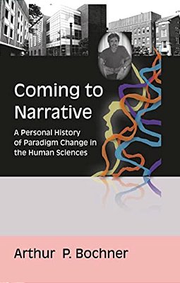Coming To Narrative: A Personal History Of Paradigm Change In The Human Sciences-..