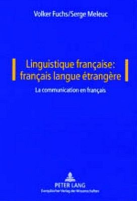 Linguistique Française: Français Langue Étrangère: Vol. I: La Communication En Français-..