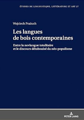 Les Langues De Bois Contemporaines - Entre La Novlangue Totalitaire Et Le Discours Détabuisé Du Néo-Populisme. -..