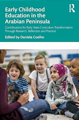 Early Childhood Education In The Arabian Peninsula: Contributions For Early Years Curriculum Transformation Through Research, Reflection And Practice-..