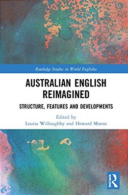Australian English Reimagined: Structure, Features And Developments-..