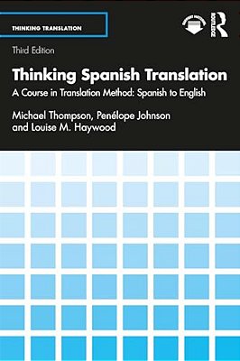 Thinking Spanish Translation: A Course In Translation Method: Spanish To English-..