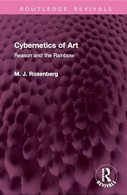 Cybernetics Of Art: Reason And The Rainbow-..