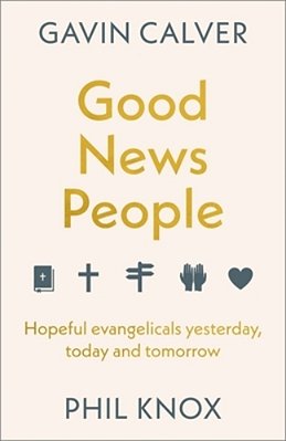 Good News People: Hopeful Evangelicals Yesterday, Today And Tomorrow-..