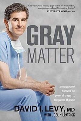Gray Matter: A Neurosurgeon Discovers The Power Of Prayer... One Patient At A Time-..
