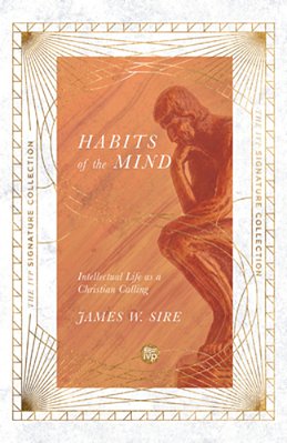 Habits Of The Mind: Intellectual Life As A Christian Calling-..