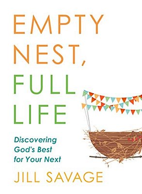 Empty Nest, Full Life: Discovering God's Best For Your Next-..