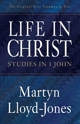 Life In Christ: Studies In 1 John-..