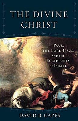 The Divine Christ: Paul, The Lord Jesus, And The Scriptures Of Israel-..