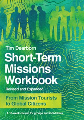Short-Term Missions Workbook: From Mission Tourists To Global Citizens-..