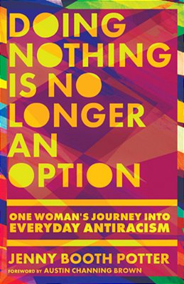 Doing Nothing Is No Longer An Option: One Woman's Journey Into Everyday Antiracism-..