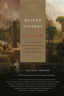 Ruined Sinners To Reclaim: Sin And Depravity In Historical, Biblical, Theological, And Pastoral Perspective-..